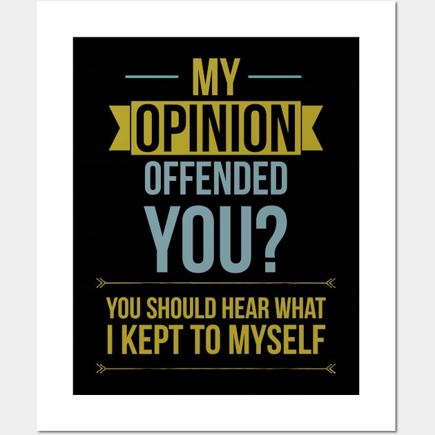 My opinion offended you? You should hear what I kept to myself Wall Art by Noureddine Ahmaymou 